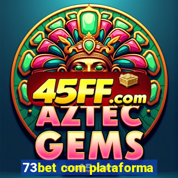 73bet com plataforma